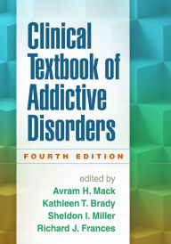 Title: Clinical Textbook of Addictive Disorders / Edition 4, Author: Avram H. Mack MD