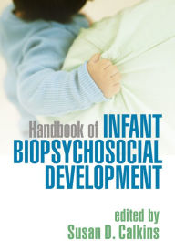 Title: Handbook of Infant Biopsychosocial Development, Author: Susan D. Calkins PhD