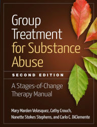 Title: Group Treatment for Substance Abuse: A Stages-of-Change Therapy Manual / Edition 2, Author: Mary Marden Velasquez PhD