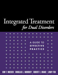 Title: Integrated Treatment for Dual Disorders: A Guide to Effective Practice, Author: Kim T. Mueser PhD