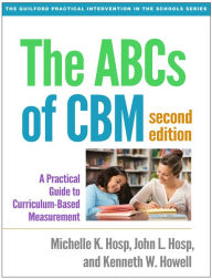 Title: The ABCs of CBM: A Practical Guide to Curriculum-Based Measurement, Author: Michelle K. Hosp PhD