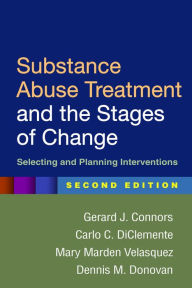 Title: Substance Abuse Treatment and the Stages of Change: Selecting and Planning Interventions / Edition 2, Author: Gerard J. Connors PhD