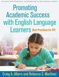 Title: Promoting Academic Success with English Language Learners: Best Practices for RTI, Author: Craig A. Albers