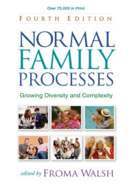 Title: Normal Family Processes: Growing Diversity and Complexity / Edition 4, Author: Froma Walsh PhD