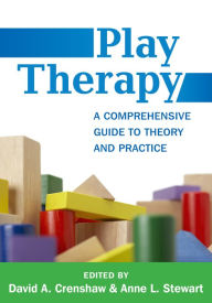 Title: Play Therapy: A Comprehensive Guide to Theory and Practice / Edition 1, Author: David A. Crenshaw PhD
