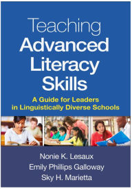 Title: Teaching Advanced Literacy Skills: A Guide for Leaders in Linguistically Diverse Schools, Author: Nonie K Lesaux PhD
