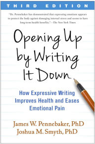 Title: Opening Up by Writing It Down: How Expressive Writing Improves Health and Eases Emotional Pain, Author: James W. Pennebaker PhD