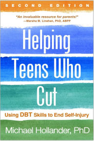 Title: Helping Teens Who Cut: Using DBT Skills to End Self-Injury, Author: Michael Hollander PhD