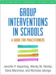 Title: Group Interventions in Schools: A Guide for Practitioners, Author: Jennifer P. Keperling MA