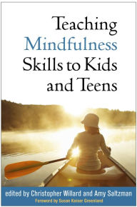 Title: Teaching Mindfulness Skills to Kids and Teens, Author: Christopher Willard PsyD