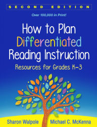 Title: How to Plan Differentiated Reading Instruction: Resources for Grades K-3, Author: Sharon Walpole PhD