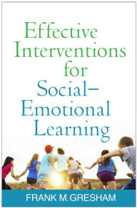 Title: Effective Interventions for Social-Emotional Learning, Author: Frank M. Gresham PhD