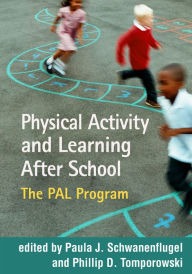 Title: Physical Activity and Learning After School: The PAL Program, Author: Paula J. Schwanenflugel PhD