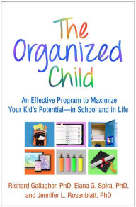Title: The Organized Child: An Effective Program to Maximize Your Kid's Potential--in School and in Life, Author: Richard Gallagher PhD