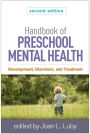 Handbook of Preschool Mental Health, Second Edition: Development, Disorders, and Treatment