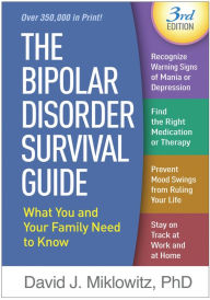 Title: The Bipolar Disorder Survival Guide: What You and Your Family Need to Know, Author: David J. Miklowitz PhD
