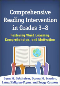 Title: Comprehensive Reading Intervention in Grades 3-8: Fostering Word Learning, Comprehension, and Motivation, Author: Lynn M Gelzheiser Edd