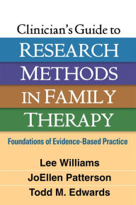 Title: Clinician's Guide to Research Methods in Family Therapy: Foundations of Evidence-Based Practice, Author: Lee Williams PhD