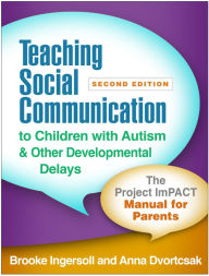 Title: Teaching Social Communication to Children with Autism and Other Developmental Delays: The Project ImPACT Manual for Parents, Author: Brooke Ingersoll PhD