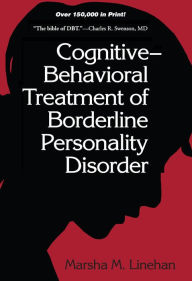 Title: Cognitive-Behavioral Treatment of Borderline Personality Disorder, Author: Marsha M. Linehan PhD