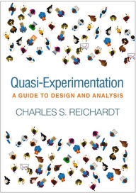 Title: Quasi-Experimentation: A Guide to Design and Analysis, Author: Charles S. Reichardt PhD