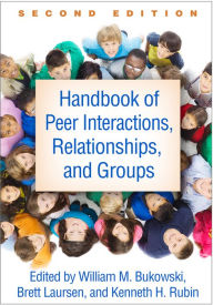 Title: Handbook of Peer Interactions, Relationships, and Groups, Author: William M. Bukowski PhD