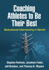 Books audio free download Coaching Athletes to Be Their Best: Motivational Interviewing in Sports 9781462541263 English version iBook by Stephen Rollnick PhD, Jonathan Fader PhD, Jeff Breckon PhD, Theresa B. Moyers PhD