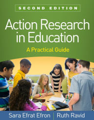 Download free google books mac Action Research in Education, Second Edition: A Practical Guide by Sara Efrat Efron EdD, Ruth Ravid PhD