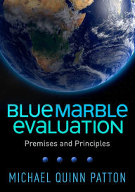 Title: Blue Marble Evaluation: Premises and Principles, Author: Michael Quinn Patton PhD