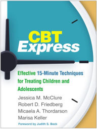 Title: CBT Express: Effective 15-Minute Techniques for Treating Children and Adolescents, Author: Jessica M. McClure PsyD
