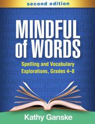 Title: Mindful of Words: Spelling and Vocabulary Explorations, Grades 4-8, Author: Kathy Ganske PhD