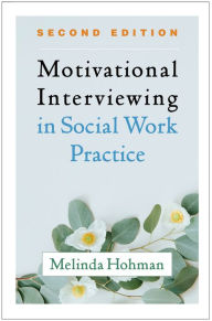 Title: Motivational Interviewing in Social Work Practice, Author: Melinda Hohman PhD