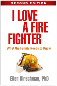 Title: I Love a Fire Fighter: What the Family Needs to Know, Author: Ellen Kirschman PhD