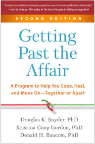 Title: Getting Past the Affair: A Program to Help You Cope, Heal, and Move On--Together or Apart, Author: Douglas K. Snyder PhD