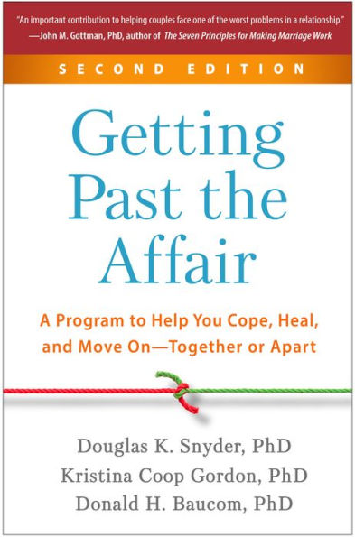 Getting Past the Affair: A Program to Help You Cope, Heal, and Move On--Together or Apart