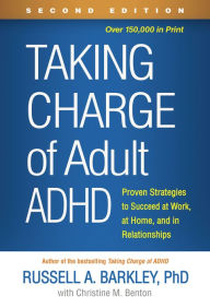Title: Taking Charge of Adult ADHD: Proven Strategies to Succeed at Work, at Home, and in Relationships, Author: Russell A. Barkley PhD