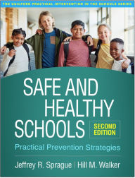 Title: Safe and Healthy Schools: Practical Prevention Strategies, Author: Jeffrey R. Sprague PhD