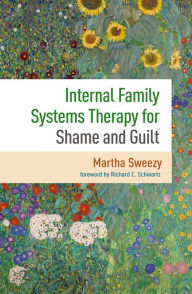 Title: Internal Family Systems Therapy for Shame and Guilt, Author: Martha Sweezy PhD