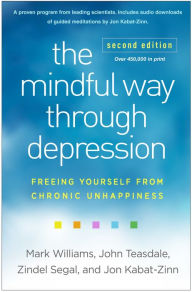 Title: The Mindful Way through Depression: Freeing Yourself from Chronic Unhappiness, Author: Mark Williams DPhil