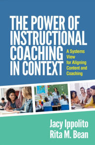 Title: The Power of Instructional Coaching in Context: A Systems View for Aligning Content and Coaching, Author: Jacy Ippolito EdD