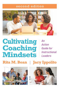 Title: Cultivating Coaching Mindsets: An Action Guide for Instructional Leaders, Author: Rita M. Bean PhD