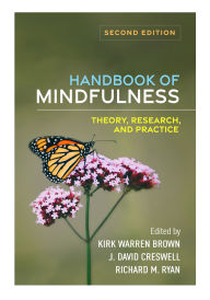 Title: Handbook of Mindfulness: Theory, Research, and Practice, Author: Kirk Warren Brown Ph.D.