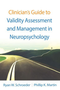 Title: Clinician's Guide to Validity Assessment and Management in Neuropsychology, Author: Ryan W. Schroeder PsyD