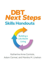 Title: DBT Next Steps Skills Handouts: Building a Life Worth Living, Author: Katherine Anne Comtois PhD