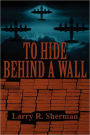To Hide Behind A Wall