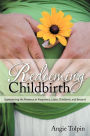 Redeeming Childbirth: Experiencing His Presence in Pregnancy, Labor, Childbirth, and Beyond