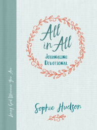 Title: All in All Journaling Devotional: Loving God Wherever You Are, Author: Sophie Hudson