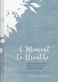 Title: A Moment to Breathe: 365 Devotions that Meet You in Your Everyday Mess, Author: (in)courage