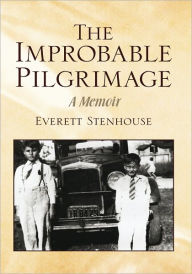 Title: The Improbable Pilgrimage: A Memoir, Author: Everett Stenhouse