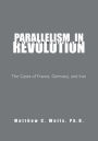 PARALLELISM IN REVOLUTION: The Cases of France, Germany, and Iran